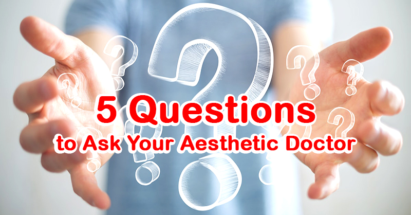 5 Questions to Ask Your Aesthetic Doctor