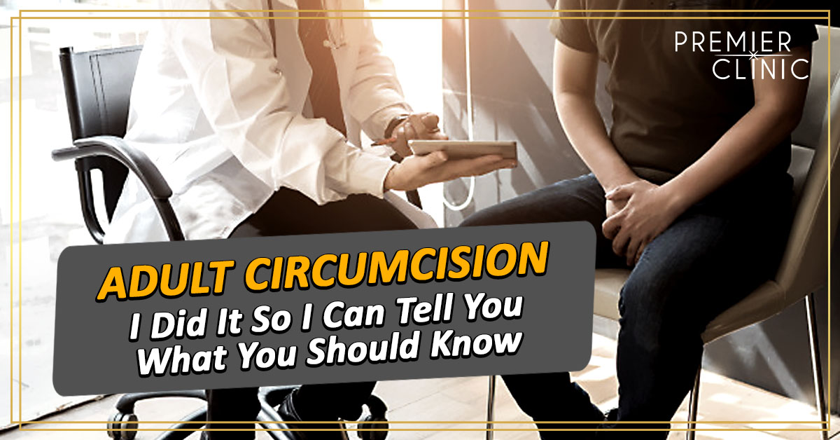 Adult Circumcision - I Did It So I Can Tell You What You Should Know